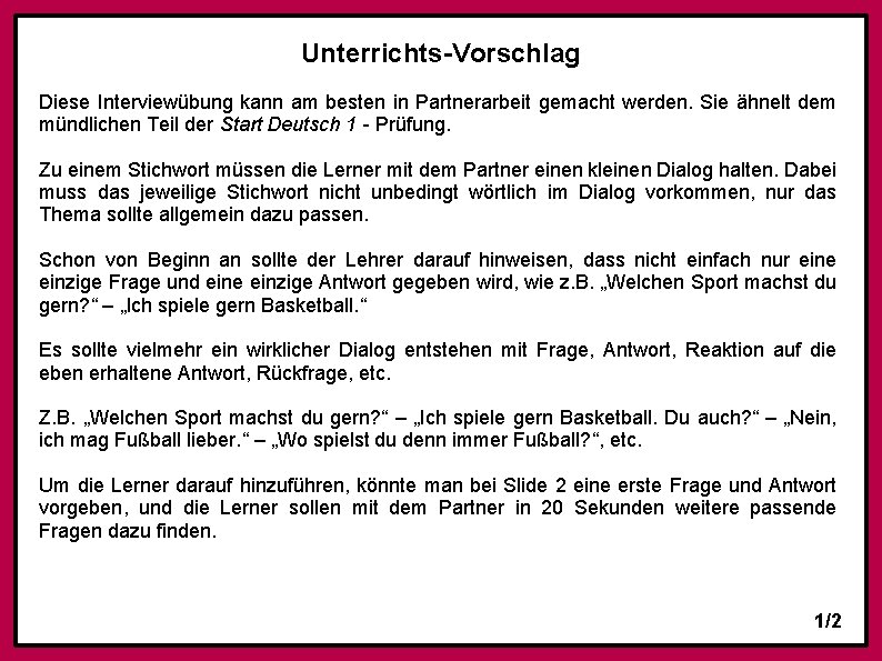 Unterrichts-Vorschlag Diese Interviewübung kann am besten in Partnerarbeit gemacht werden. Sie ähnelt dem mündlichen