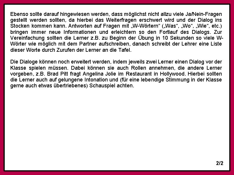 Ebenso sollte darauf hingewiesen werden, dass möglichst nicht allzu viele Ja/Nein-Fragen gestellt werden sollten,