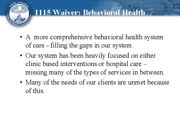 1115 Waiver: Behavioral Health • A more comprehensive behavioral health system of care -