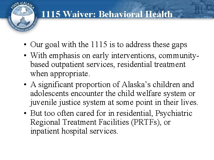 1115 Waiver: Behavioral Health • Our goal with the 1115 is to address these