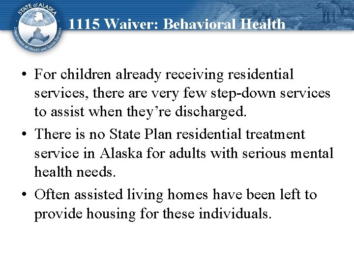 1115 Waiver: Behavioral Health • For children already receiving residential services, there are very