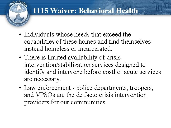 1115 Waiver: Behavioral Health • Individuals whose needs that exceed the capabilities of these