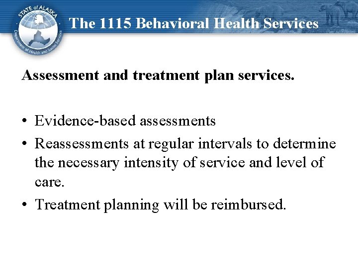 The 1115 Behavioral Health Services Assessment and treatment plan services. • Evidence-based assessments •