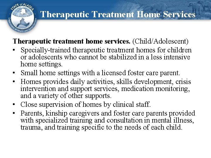 Therapeutic Treatment Home Services Therapeutic treatment home services. (Child/Adolescent) • Specially-trained therapeutic treatment homes