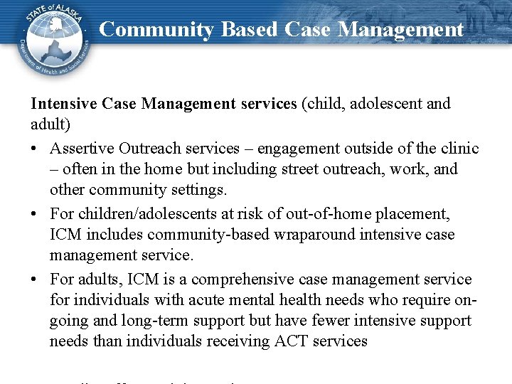 Community Based Case Management Intensive Case Management services (child, adolescent and adult) • Assertive