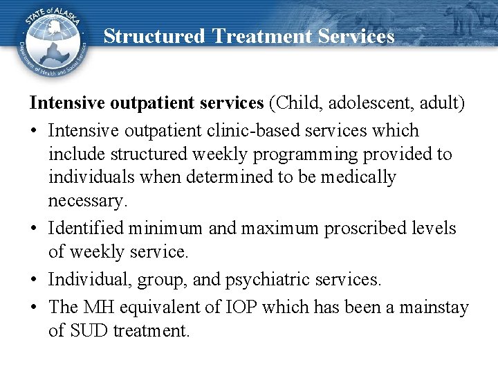 Structured Treatment Services Intensive outpatient services (Child, adolescent, adult) • Intensive outpatient clinic-based services