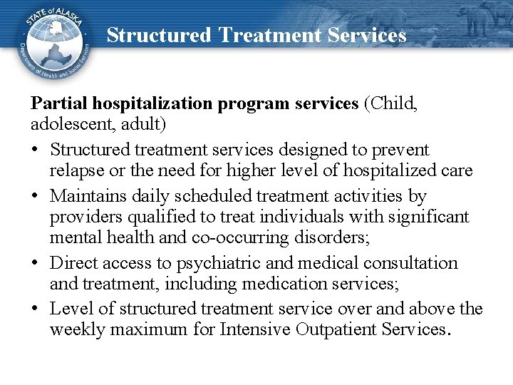 Structured Treatment Services Partial hospitalization program services (Child, adolescent, adult) • Structured treatment services