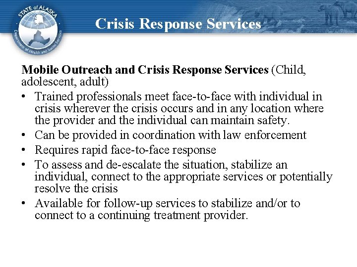 Crisis Response Services Mobile Outreach and Crisis Response Services (Child, adolescent, adult) • Trained