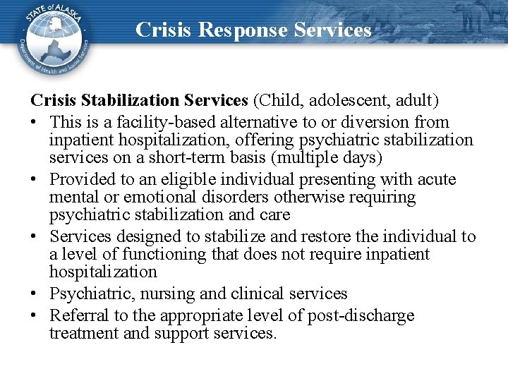 Crisis Response Services Crisis Stabilization Services (Child, adolescent, adult) • This is a facility-based