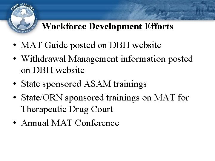 Workforce Development Efforts • MAT Guide posted on DBH website • Withdrawal Management information