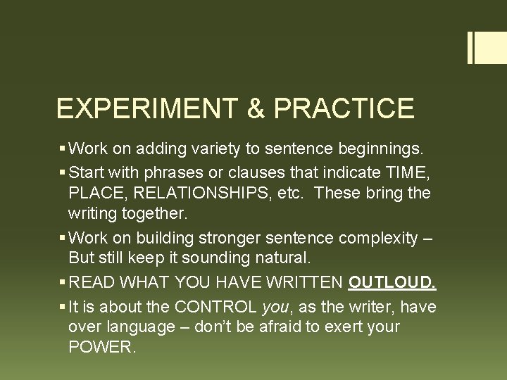 EXPERIMENT & PRACTICE § Work on adding variety to sentence beginnings. § Start with