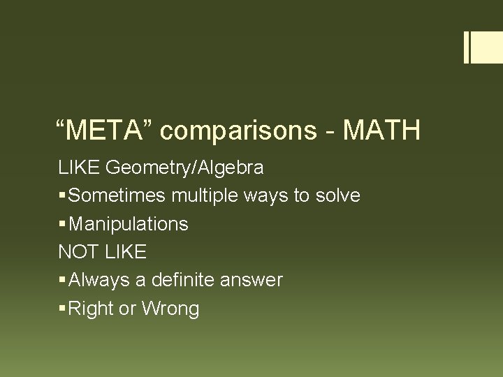 “META” comparisons - MATH LIKE Geometry/Algebra § Sometimes multiple ways to solve § Manipulations