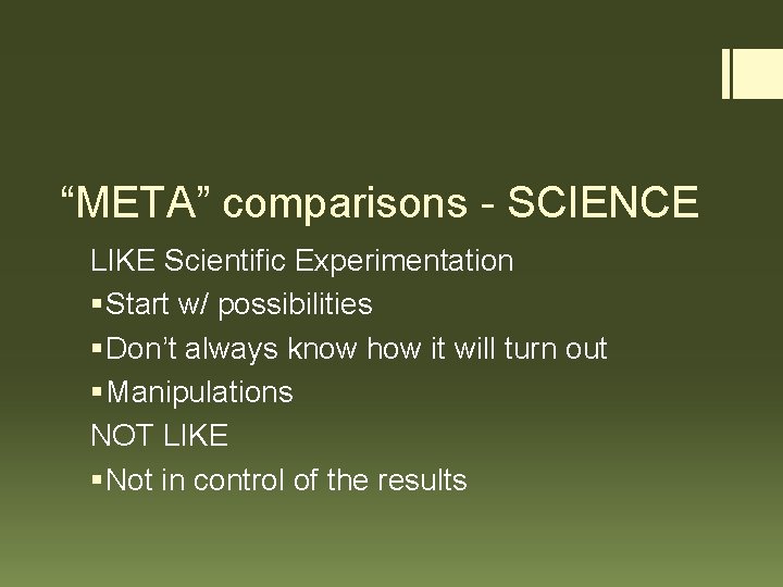 “META” comparisons - SCIENCE LIKE Scientific Experimentation § Start w/ possibilities § Don’t always
