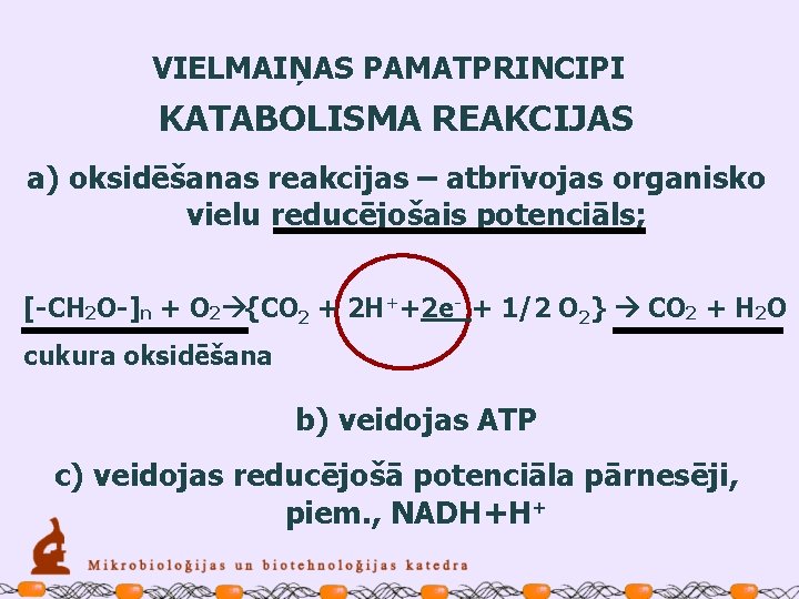 VIELMAIŅAS PAMATPRINCIPI KATABOLISMA REAKCIJAS a) oksidēšanas reakcijas – atbrīvojas organisko vielu reducējošais potenciāls; [-CH