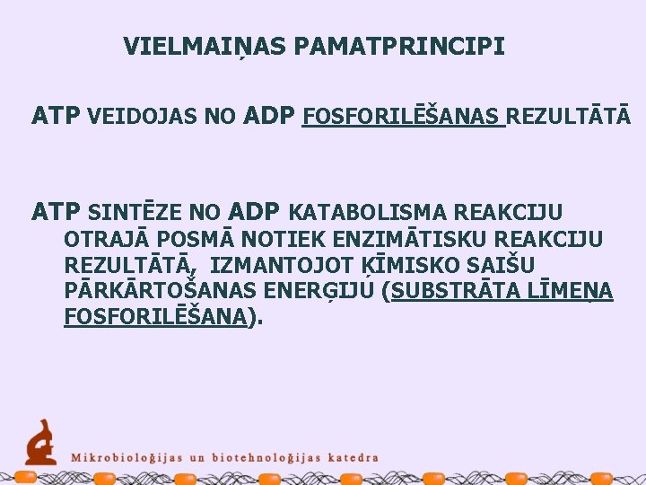 VIELMAIŅAS PAMATPRINCIPI ATP VEIDOJAS NO ADP FOSFORILĒŠANAS REZULTĀTĀ ATP SINTĒZE NO ADP KATABOLISMA REAKCIJU