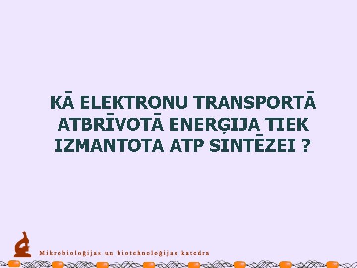 KĀ ELEKTRONU TRANSPORTĀ ATBRĪVOTĀ ENERĢIJA TIEK IZMANTOTA ATP SINTĒZEI ? 