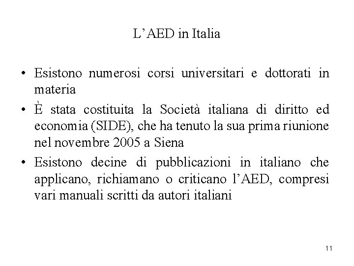 L’AED in Italia • Esistono numerosi corsi universitari e dottorati in materia • È