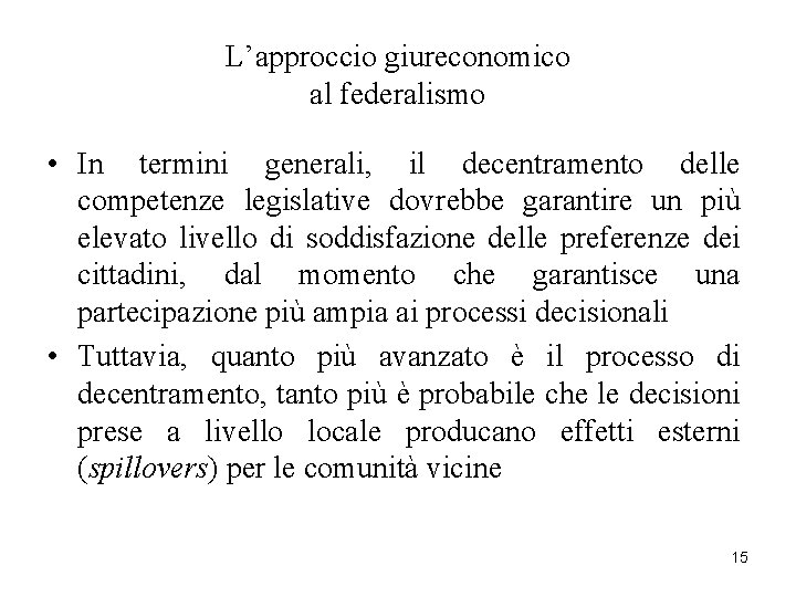 L’approccio giureconomico al federalismo • In termini generali, il decentramento delle competenze legislative dovrebbe