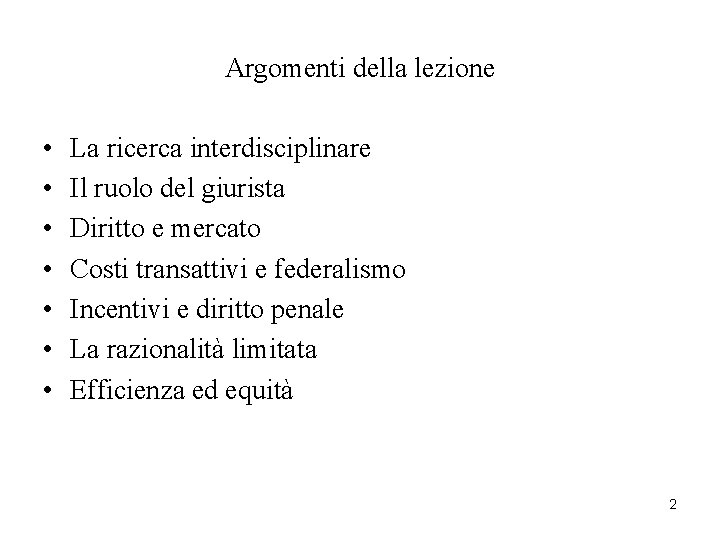 Argomenti della lezione • • La ricerca interdisciplinare Il ruolo del giurista Diritto e