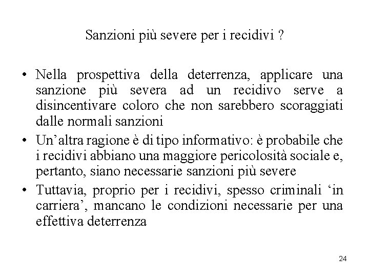 Sanzioni più severe per i recidivi ? • Nella prospettiva della deterrenza, applicare una