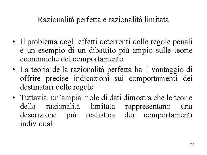 Razionalità perfetta e razionalità limitata • Il problema degli effetti deterrenti delle regole penali