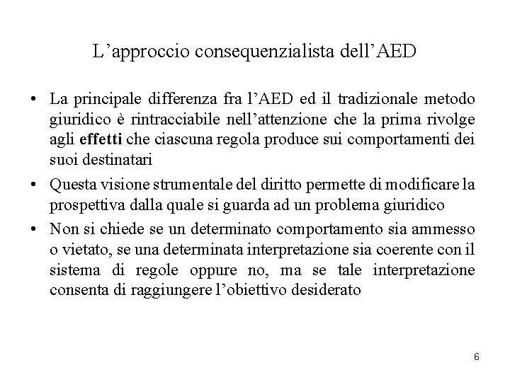 L’approccio consequenzialista dell’AED • La principale differenza fra l’AED ed il tradizionale metodo giuridico
