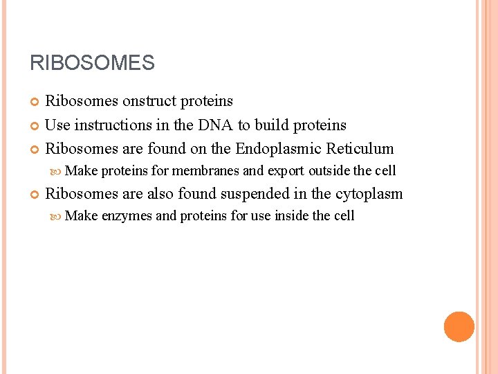RIBOSOMES Ribosomes onstruct proteins Use instructions in the DNA to build proteins Ribosomes are
