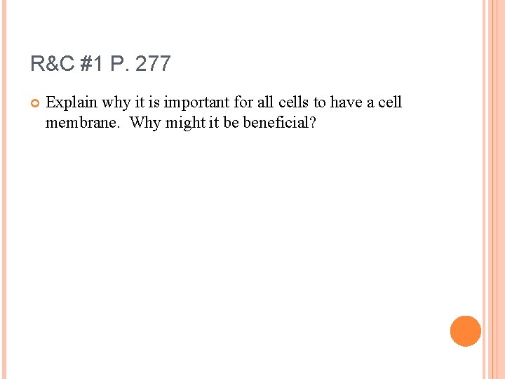 R&C #1 P. 277 Explain why it is important for all cells to have