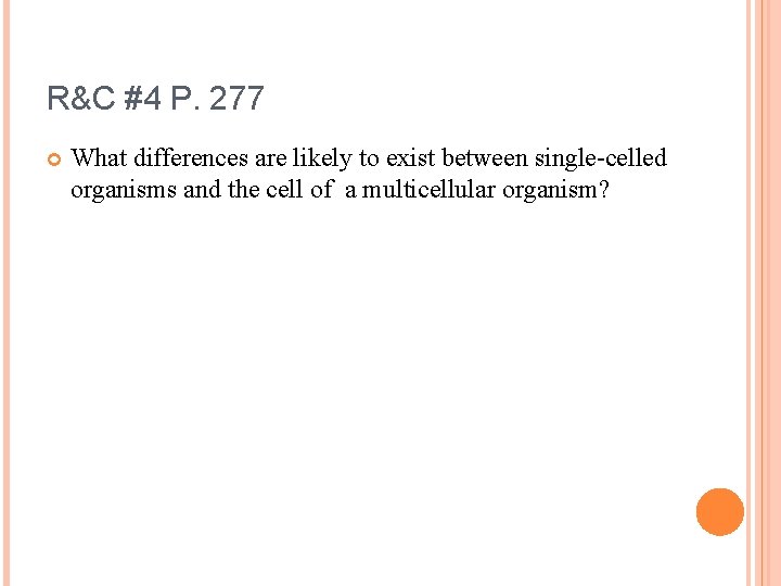 R&C #4 P. 277 What differences are likely to exist between single-celled organisms and