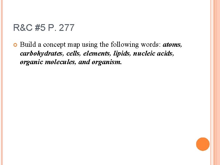 R&C #5 P. 277 Build a concept map using the following words: atoms, carbohydrates,