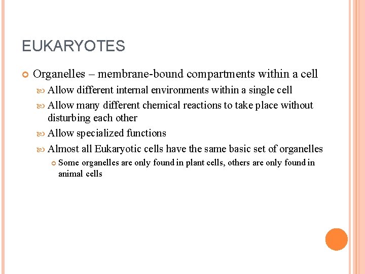 EUKARYOTES Organelles – membrane-bound compartments within a cell Allow different internal environments within a