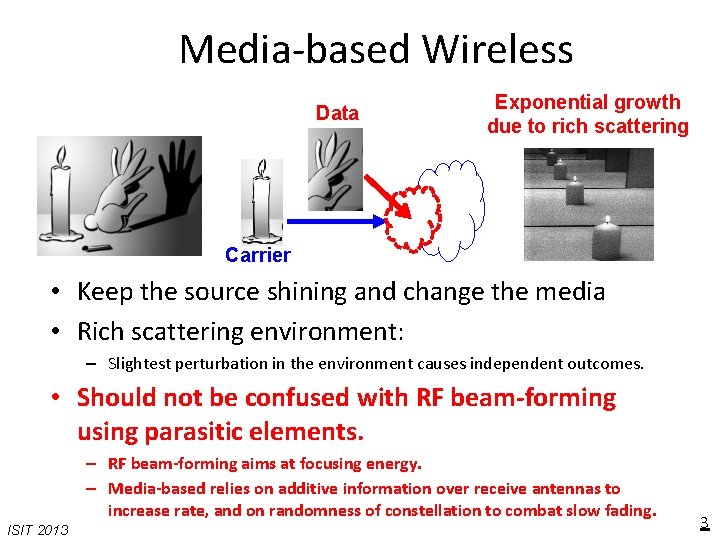 Media-based Wireless Data Exponential growth due to rich scattering Carrier • Keep the source