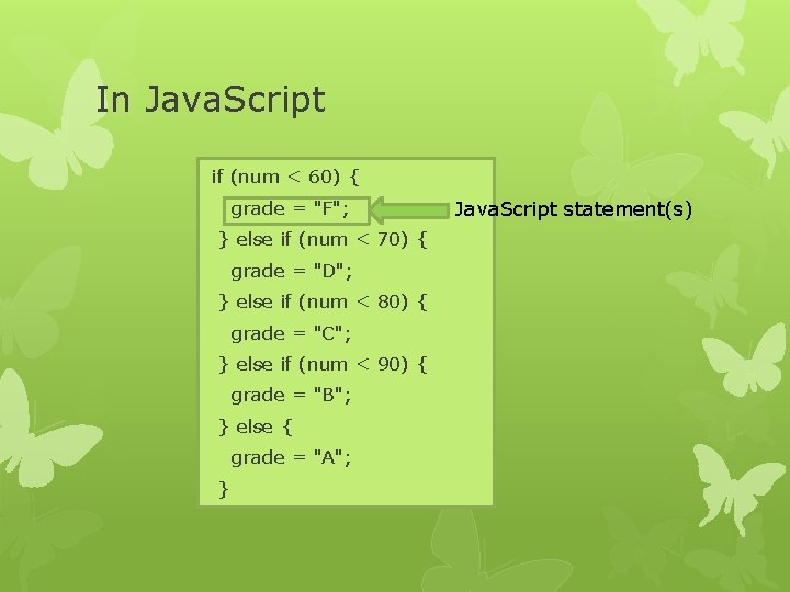 In Java. Script if (num < 60) { grade = "F"; } else if
