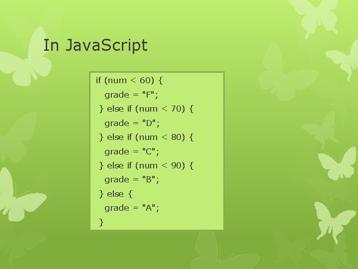 In Java. Script if (num < 60) { grade = "F"; } else if