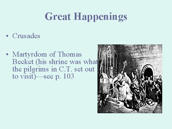 Great Happenings • Crusades • Martyrdom of Thomas Becket (his shrine was what the