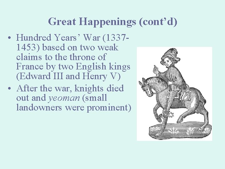 Great Happenings (cont’d) • Hundred Years’ War (13371453) based on two weak claims to