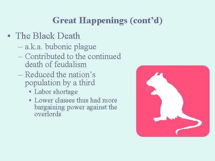 Great Happenings (cont’d) • The Black Death – a. k. a. bubonic plague –