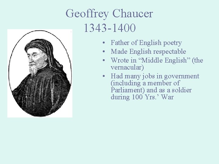 Geoffrey Chaucer 1343 -1400 • Father of English poetry • Made English respectable •