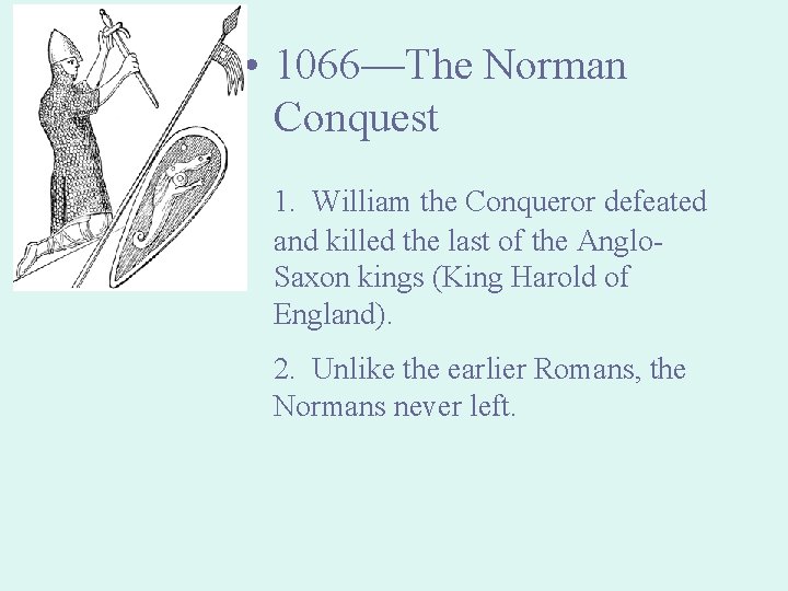  • 1066—The Norman Conquest 1. William the Conqueror defeated and killed the last