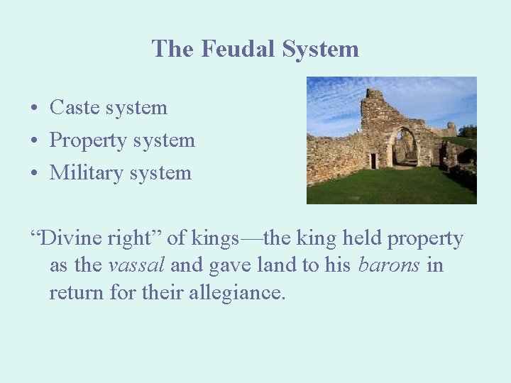 The Feudal System • Caste system • Property system • Military system “Divine right”