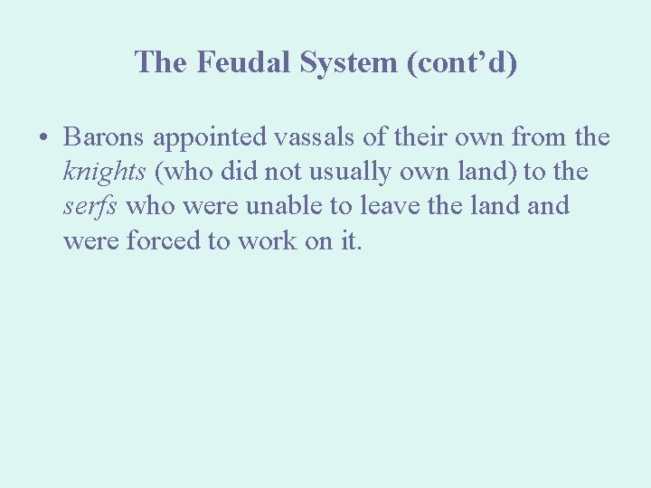 The Feudal System (cont’d) • Barons appointed vassals of their own from the knights