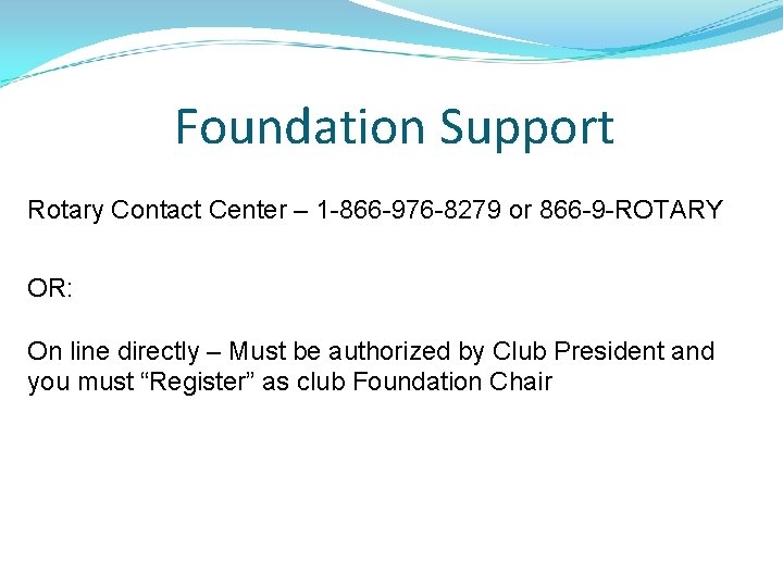 Foundation Support Rotary Contact Center – 1 -866 -976 -8279 or 866 -9 -ROTARY