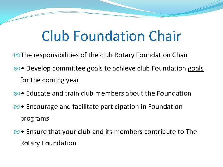 Club Foundation Chair The responsibilities of the club Rotary Foundation Chair • Develop committee