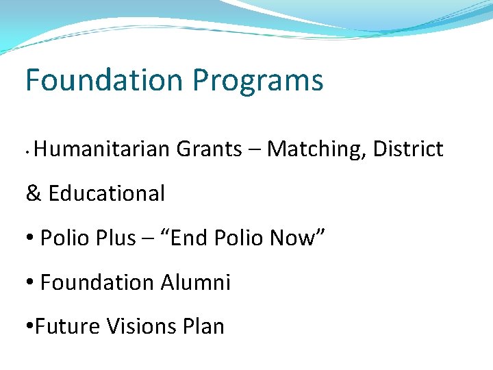 Foundation Programs • Humanitarian Grants – Matching, District & Educational • Polio Plus –