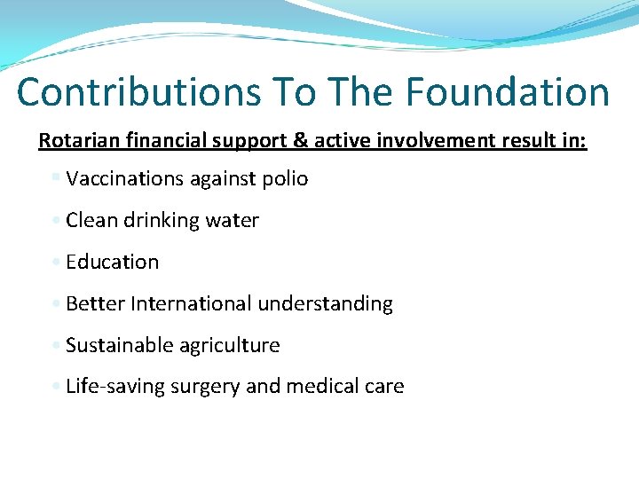 Contributions To The Foundation Rotarian financial support & active involvement result in: § Vaccinations