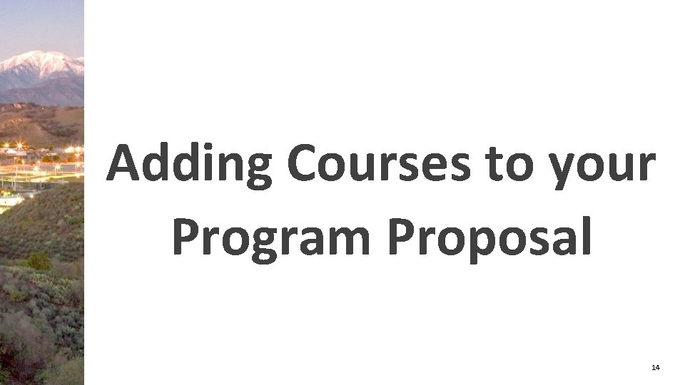 Adding Courses to your Program Proposal 14 