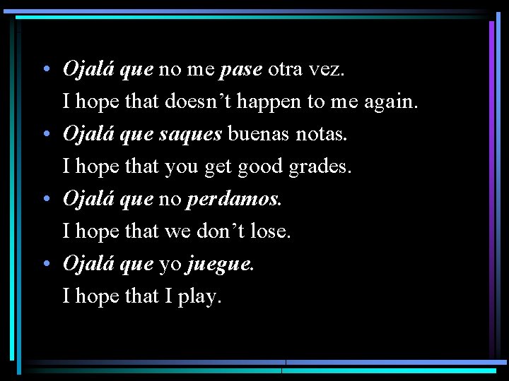  • Ojalá que no me pase otra vez. I hope that doesn’t happen