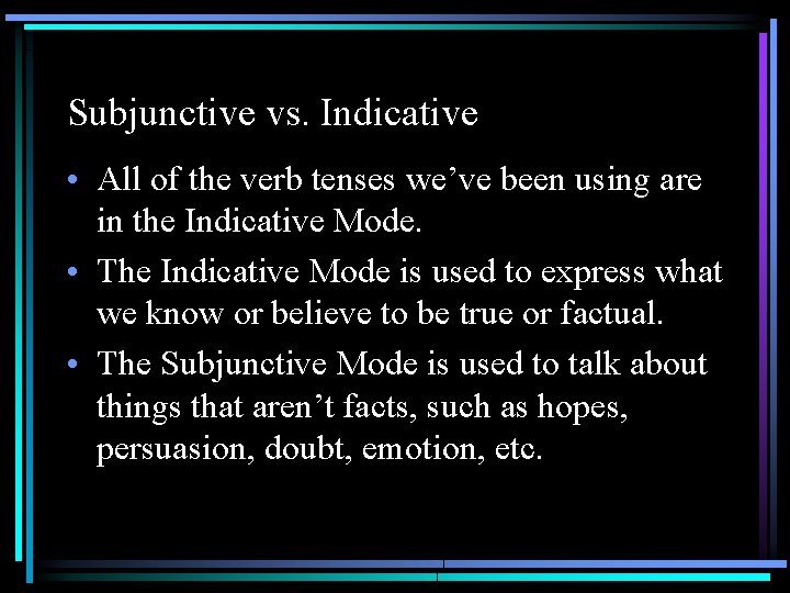 Subjunctive vs. Indicative • All of the verb tenses we’ve been using are in