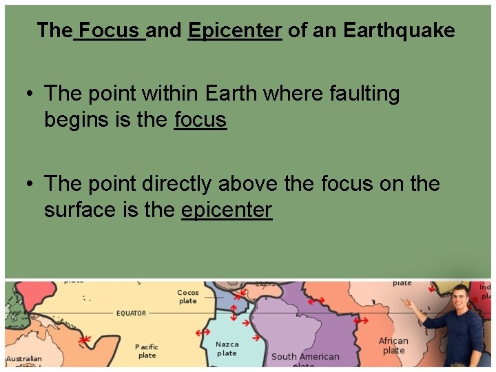 The Focus and Epicenter of an Earthquake • The point within Earth where faulting