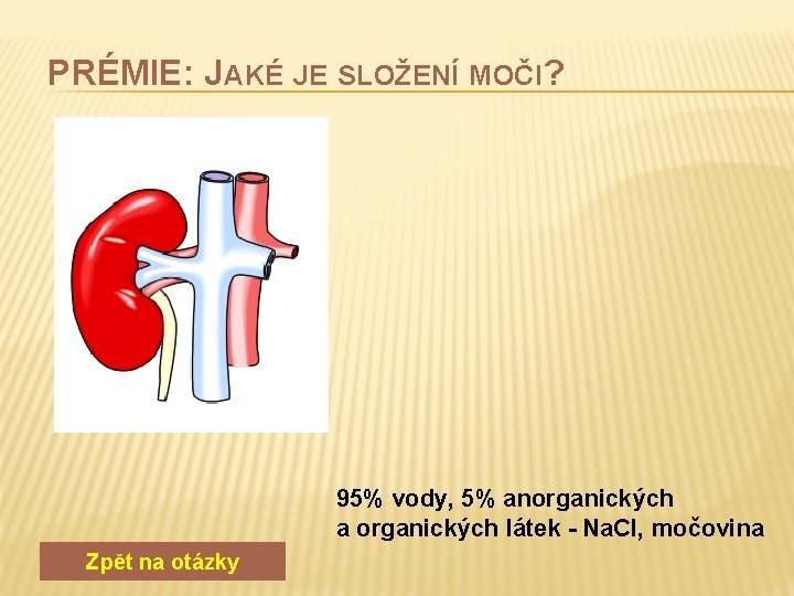 PRÉMIE: JAKÉ JE SLOŽENÍ MOČI? 95% vody, 5% anorganických a organických látek - Na.